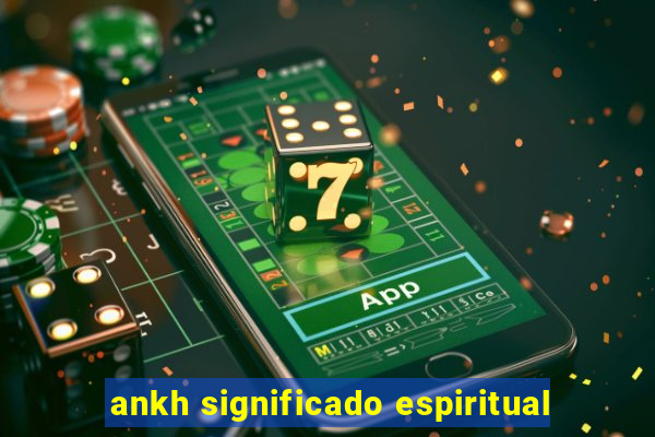 ankh significado espiritual